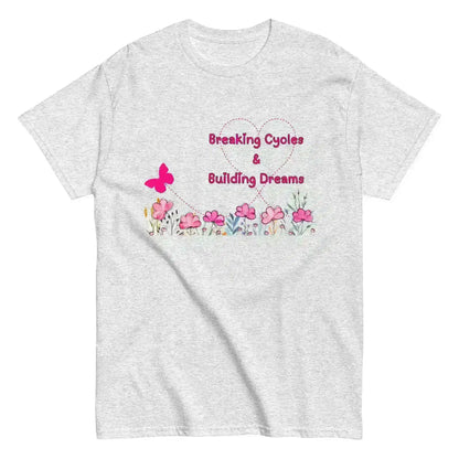 Breaking Cycles & Building Dreams - Unisex Tee - Cady Creations
