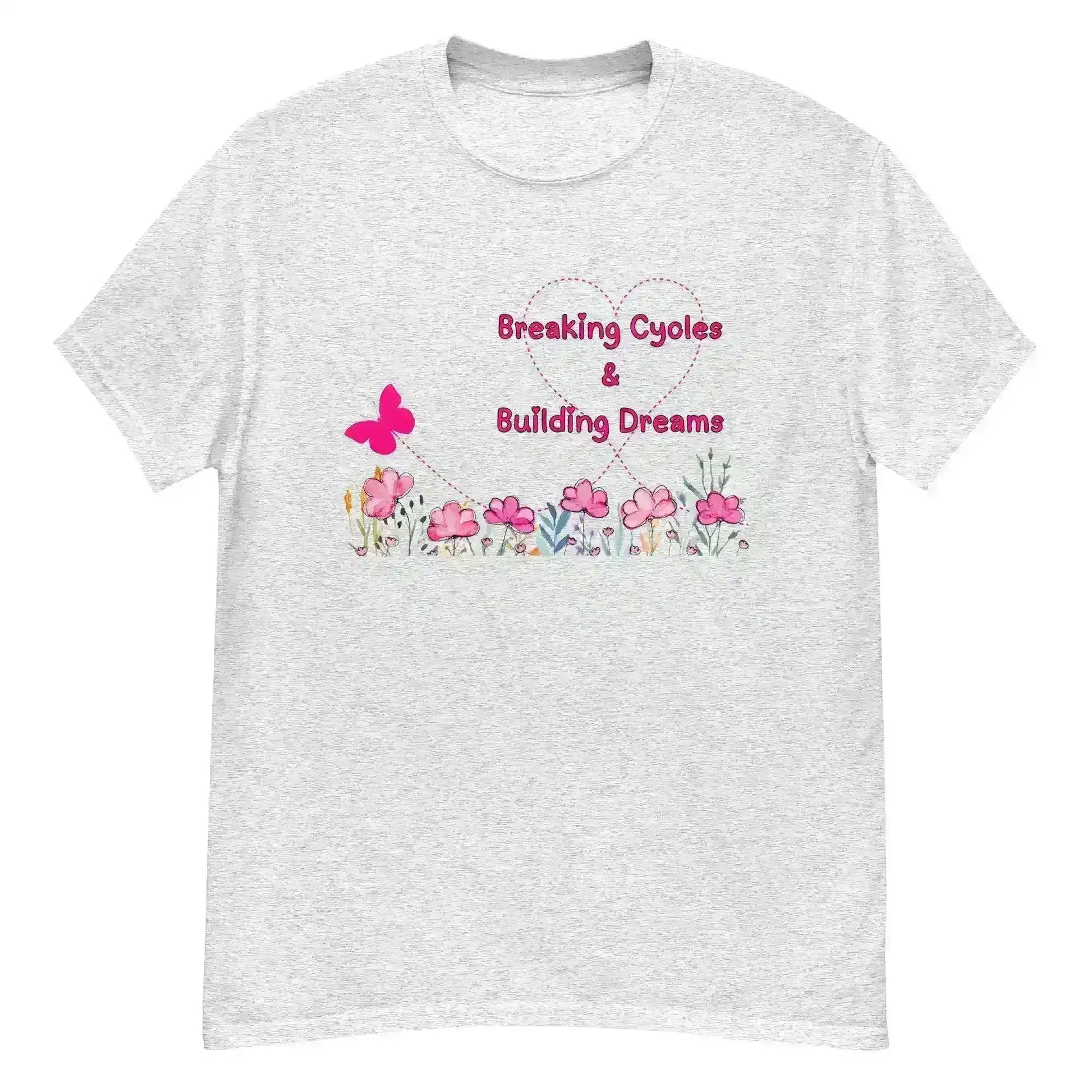Breaking Cycles & Building Dreams - Unisex Tee - Cady Creations