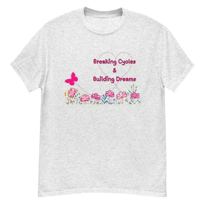Breaking Cycles & Building Dreams - Unisex Tee - Cady Creations