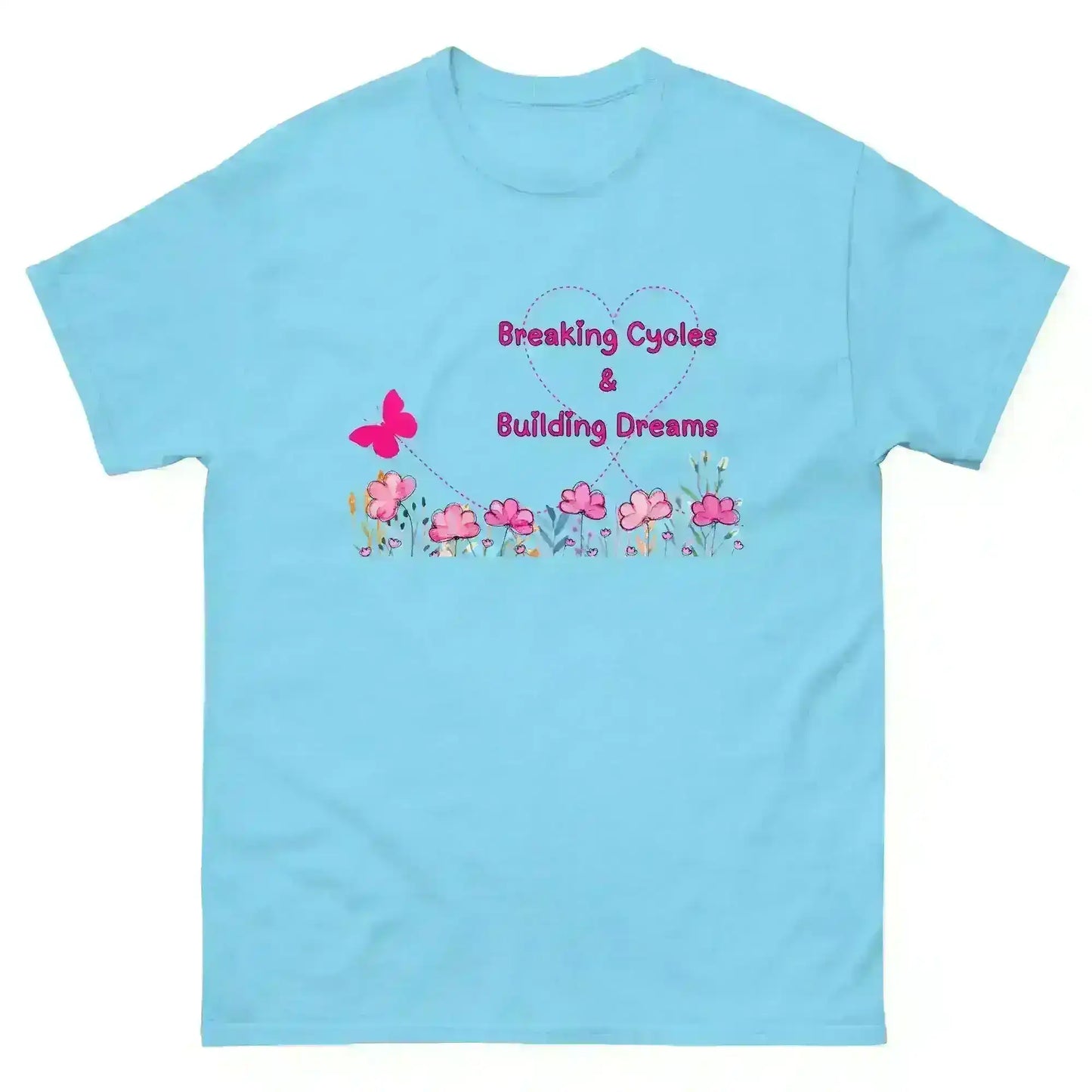 Breaking Cycles & Building Dreams - Unisex Tee - Cady Creations