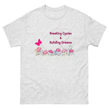 Breaking Cycles & Building Dreams - Unisex Tee - Cady Creations