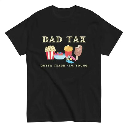Dad Tax - Gotta Teach Em Young Unisex Graphic Tee - Cady Creations