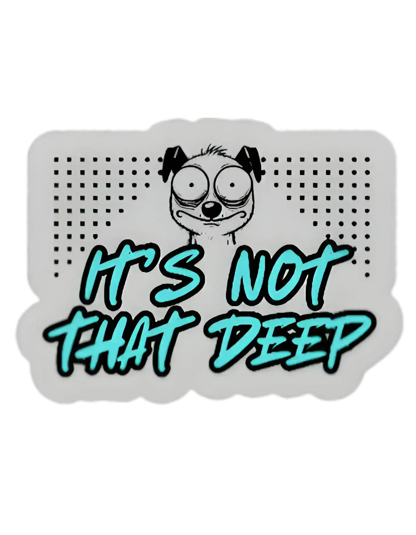 It’s Not That Deep Vinyl Sticker | Funny Relatable Gen Z Humor
