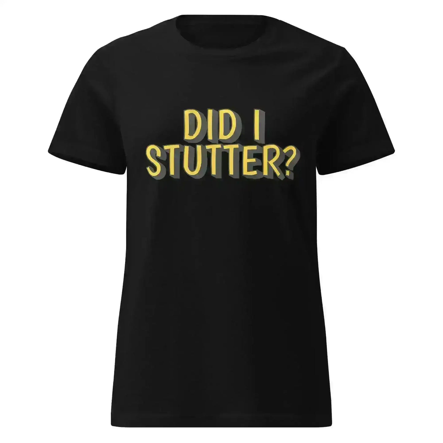 Did I Stutter - Fitted Tee - Cady Creations
