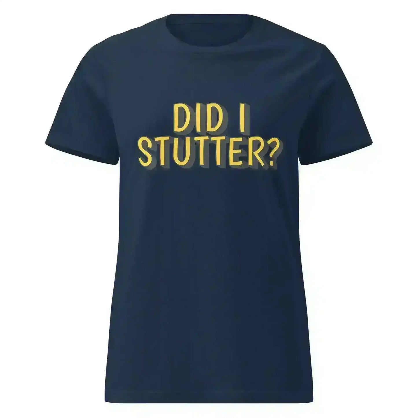 Did I Stutter - Fitted Tee - Cady Creations