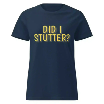 Did I Stutter - Fitted Tee - Cady Creations