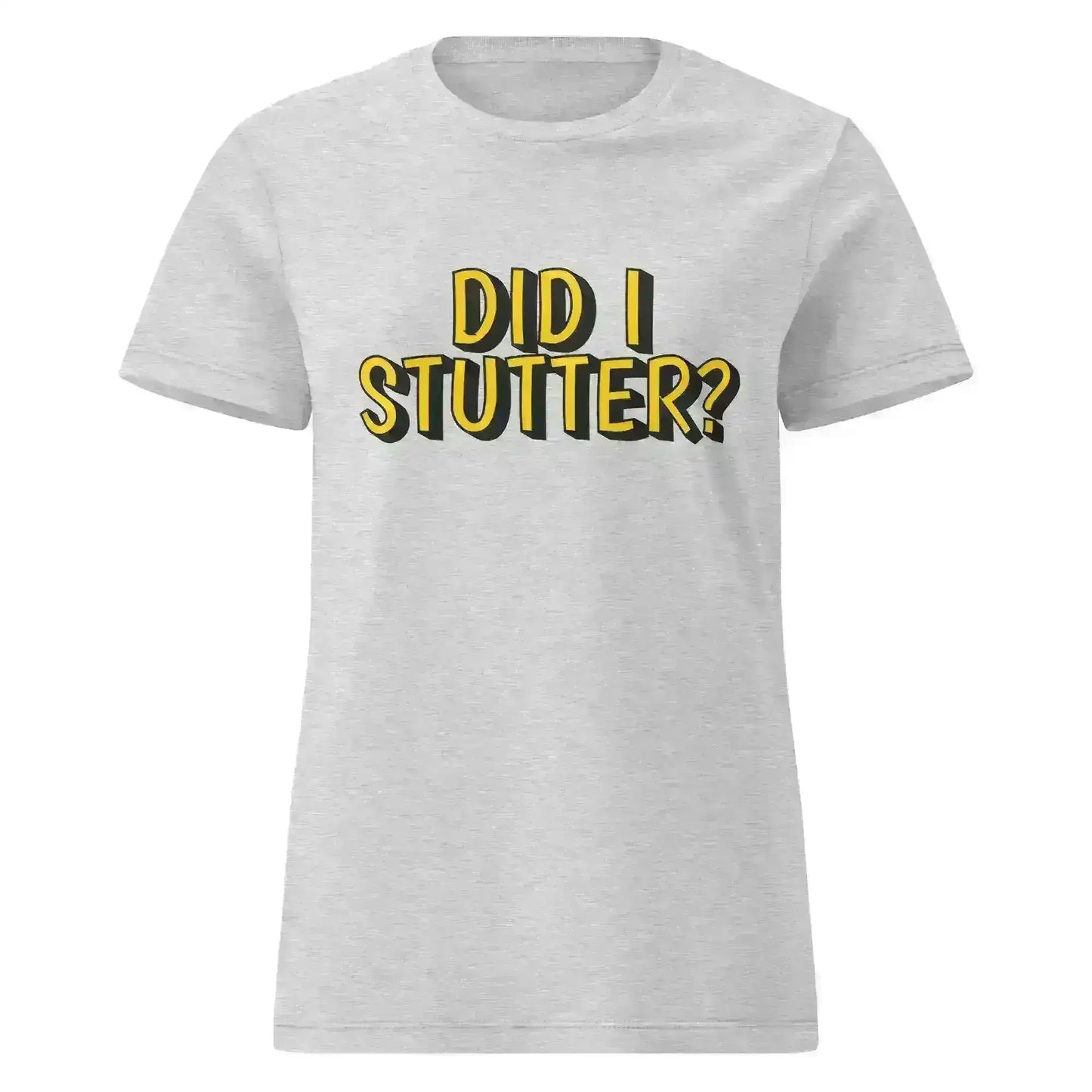 Did I Stutter - Fitted Tee - Cady Creations