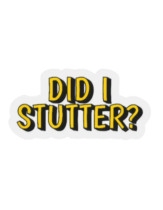  Did I Stutter - Premium Vinyl Sticker - Cady Creations
