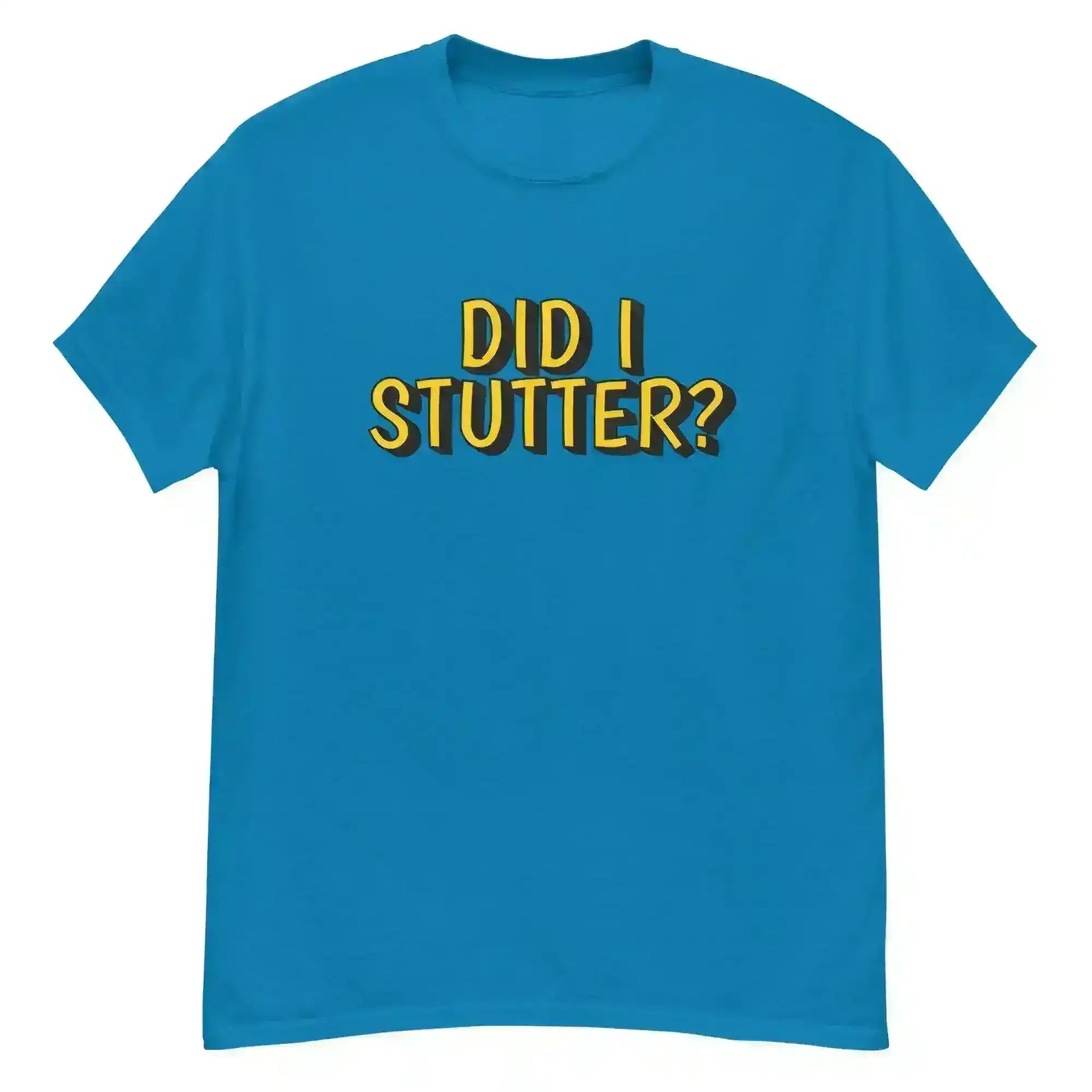 Did I Stutter - Unisex Tee - Cady Creations