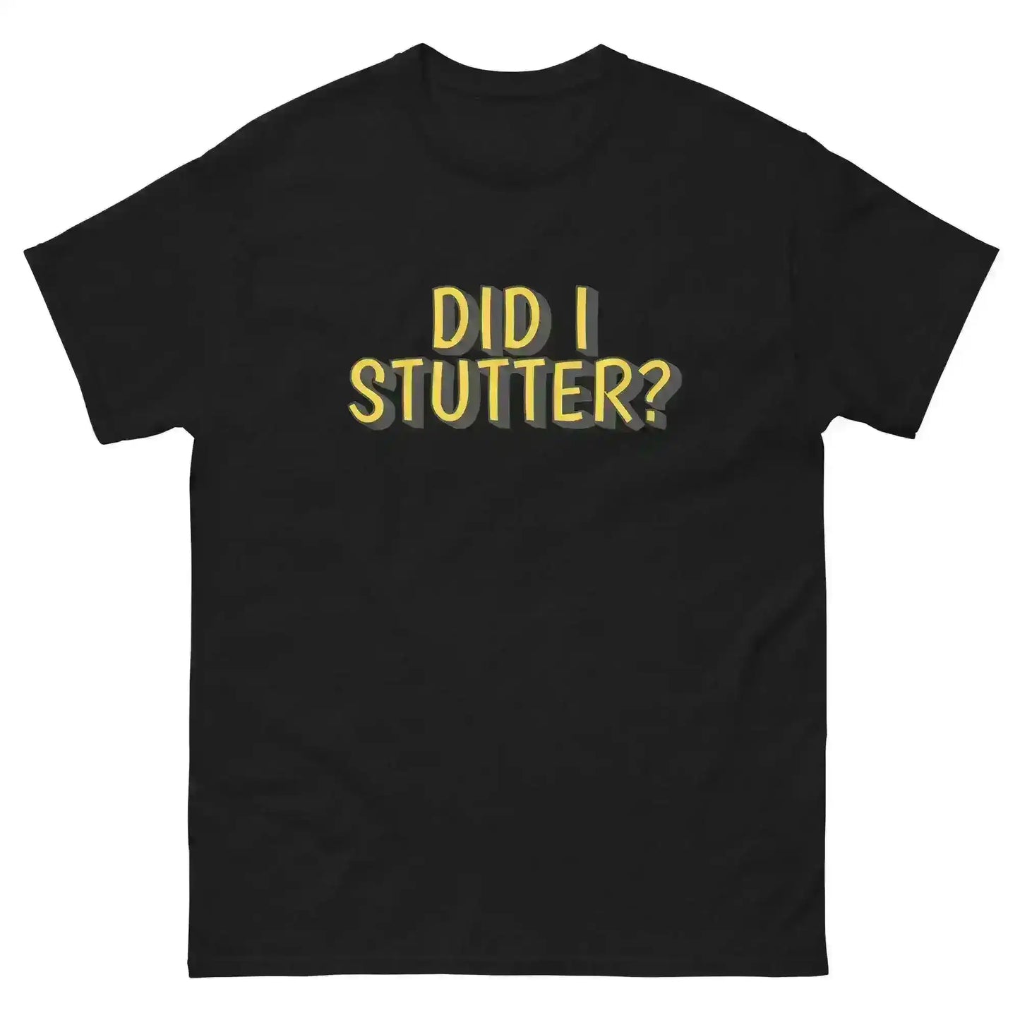 Did I Stutter - Unisex Tee - Cady Creations