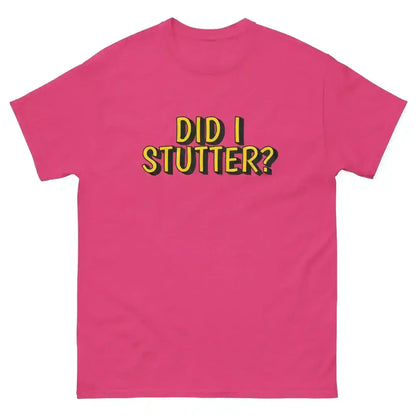 Did I Stutter - Unisex Tee - Cady Creations