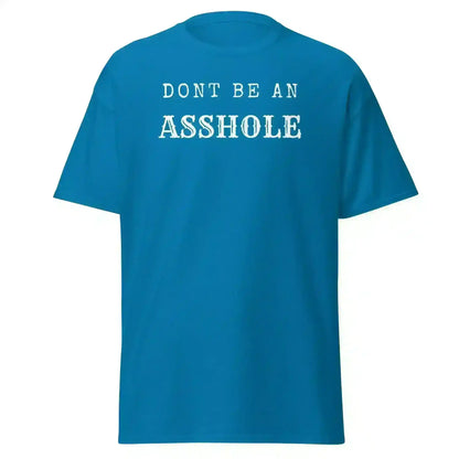Don't Be An Asshole - Unisex Tee - Cady Creations