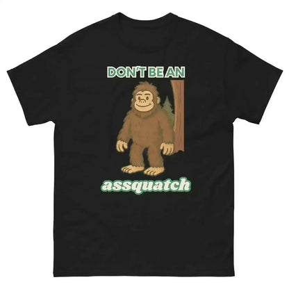 Don't Be An Assquatch - Unisex Tee - Cady Creations