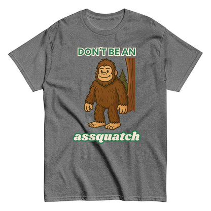 Don't Be An Assquatch - Unisex Tee - Cady Creations