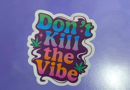  Don't Kill The Vibe - Premium Vinyl Sticker - Cady Creations