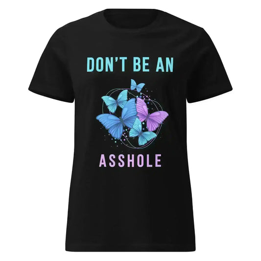 Don't be an Asshole - Fitted Tee - Cady Creations