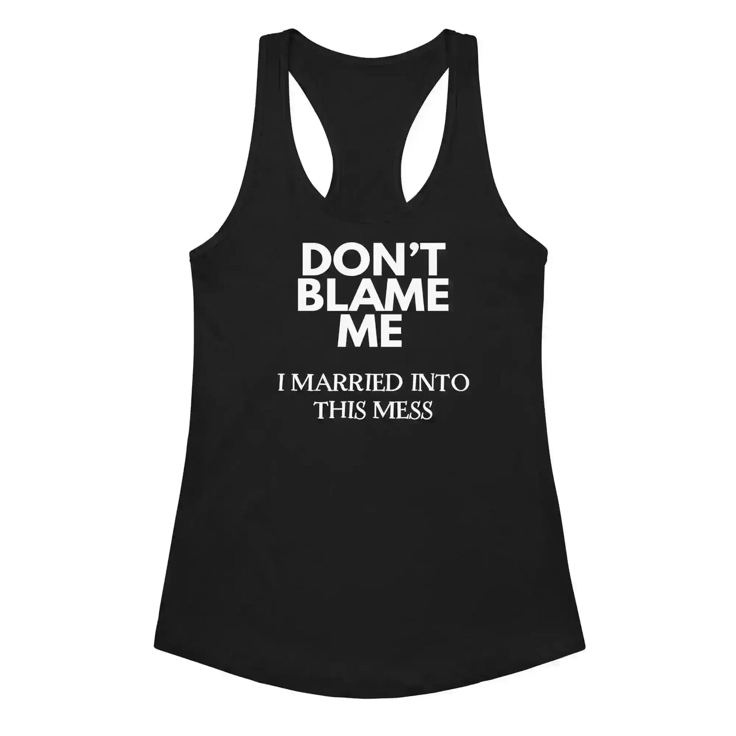 Don't Blame Me I Married Into This Mess Racerback Tank - Cady Creations