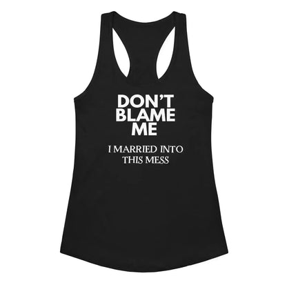 Don't Blame Me I Married Into This Mess Racerback Tank - Cady Creations