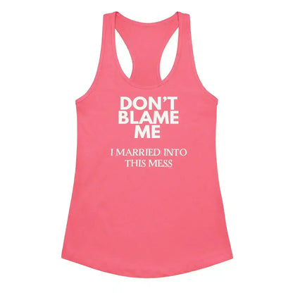 Don't Blame Me I Married Into This Mess Racerback Tank - Cady Creations