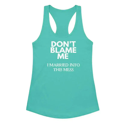 Don't Blame Me I Married Into This Mess Racerback Tank - Cady Creations