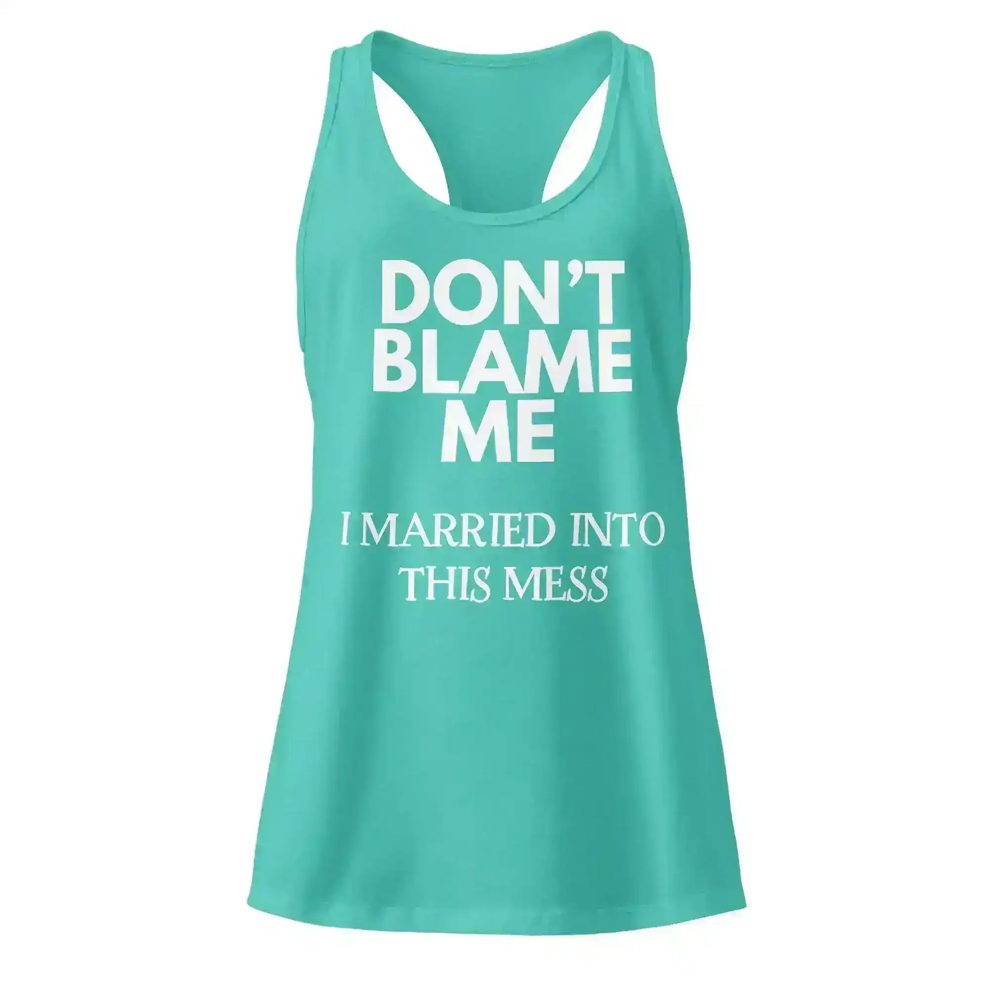 Don't Blame Me I Married Into This Mess Racerback Tank - Cady Creations