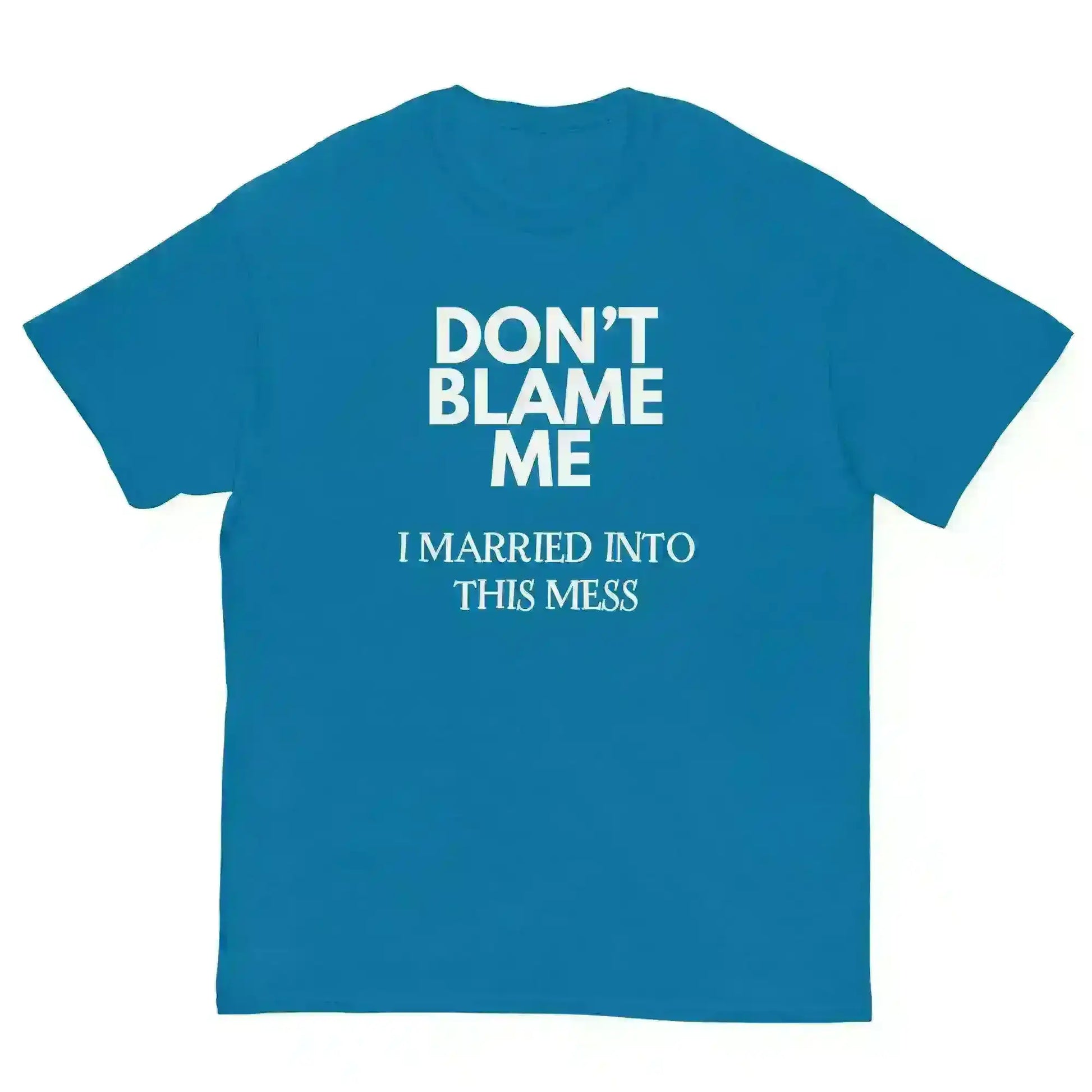 Don't Blame Me I Married Into This Mess Unisex Graphic Tee - Cady Creations