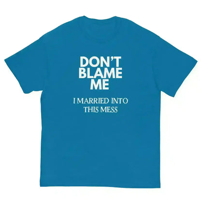 Don't Blame Me I Married Into This Mess Unisex Graphic Tee - Cady Creations
