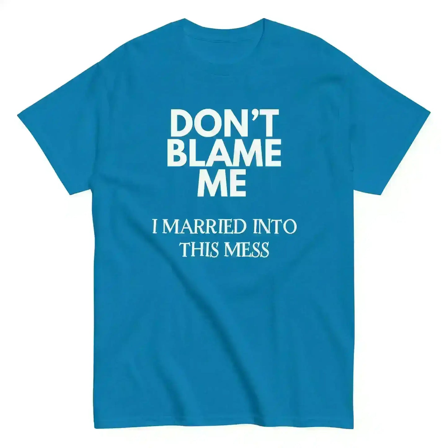 Don't Blame Me I Married Into This Mess Unisex Graphic Tee - Cady Creations