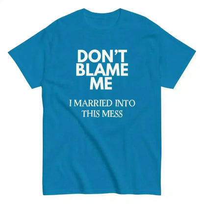 Don't Blame Me I Married Into This Mess Unisex Graphic Tee - Cady Creations