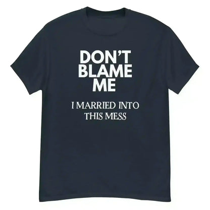 Don't Blame Me I Married Into This Mess Unisex Graphic Tee - Cady Creations