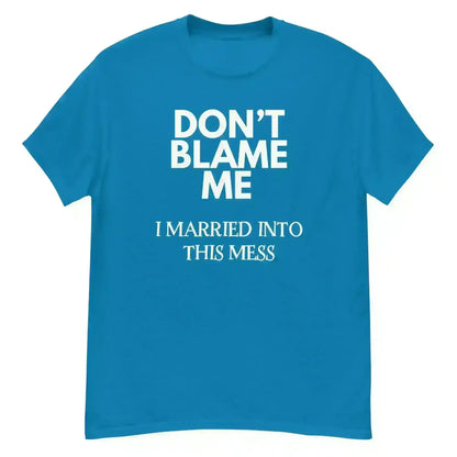 Don't Blame Me I Married Into This Mess Unisex Graphic Tee - Cady Creations