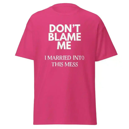 Don't Blame Me I Married Into This Mess Unisex Graphic Tee - Cady Creations