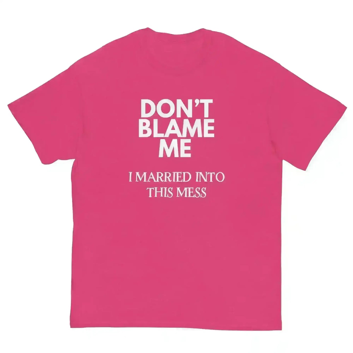 Don't Blame Me I Married Into This Mess Unisex Graphic Tee - Cady Creations