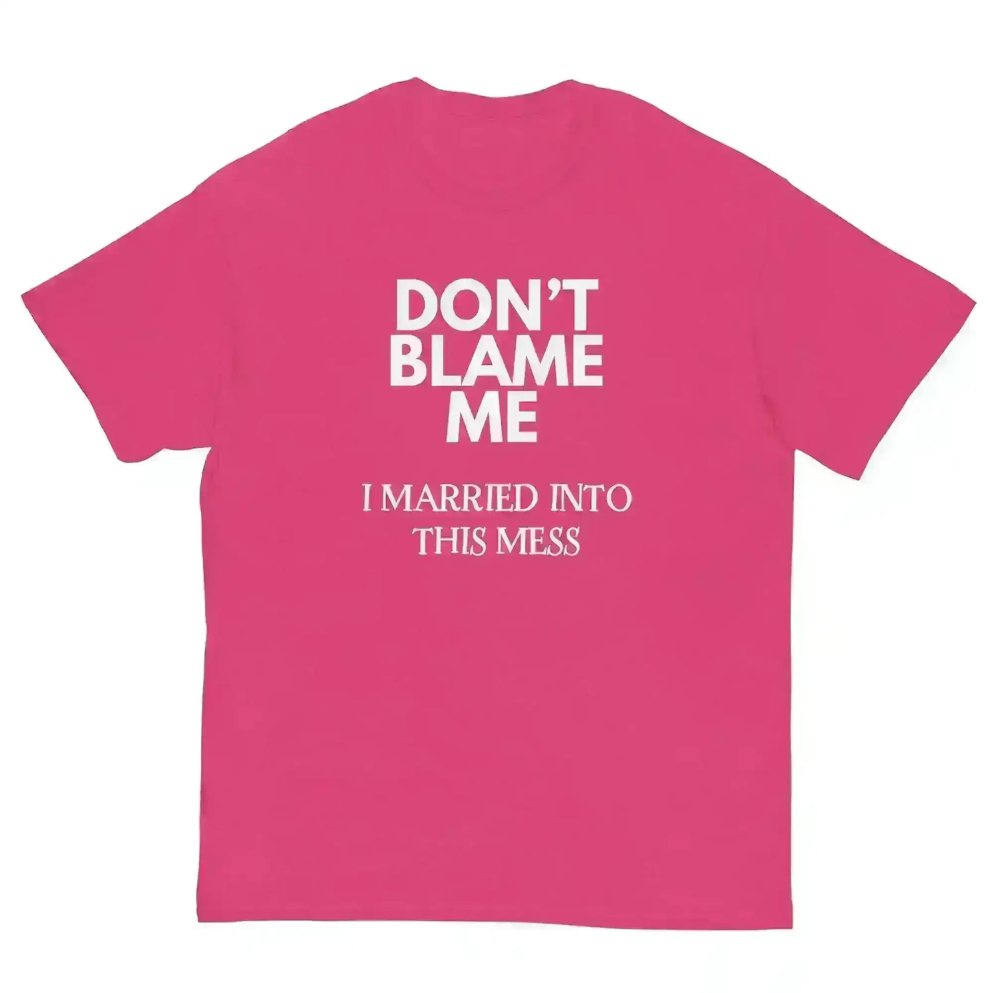 Don't Blame Me I Married Into This Mess Unisex Graphic Tee - Cady Creations