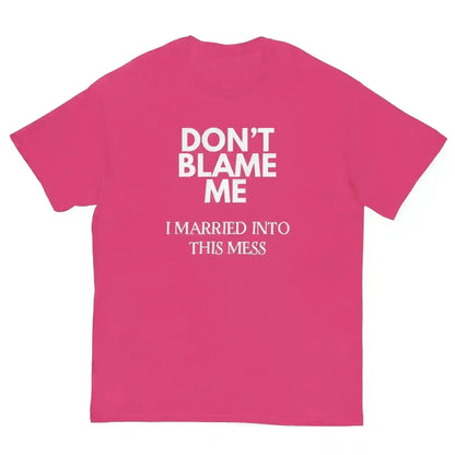 Don't Blame Me I Married Into This Mess Unisex Graphic Tee - Cady Creations