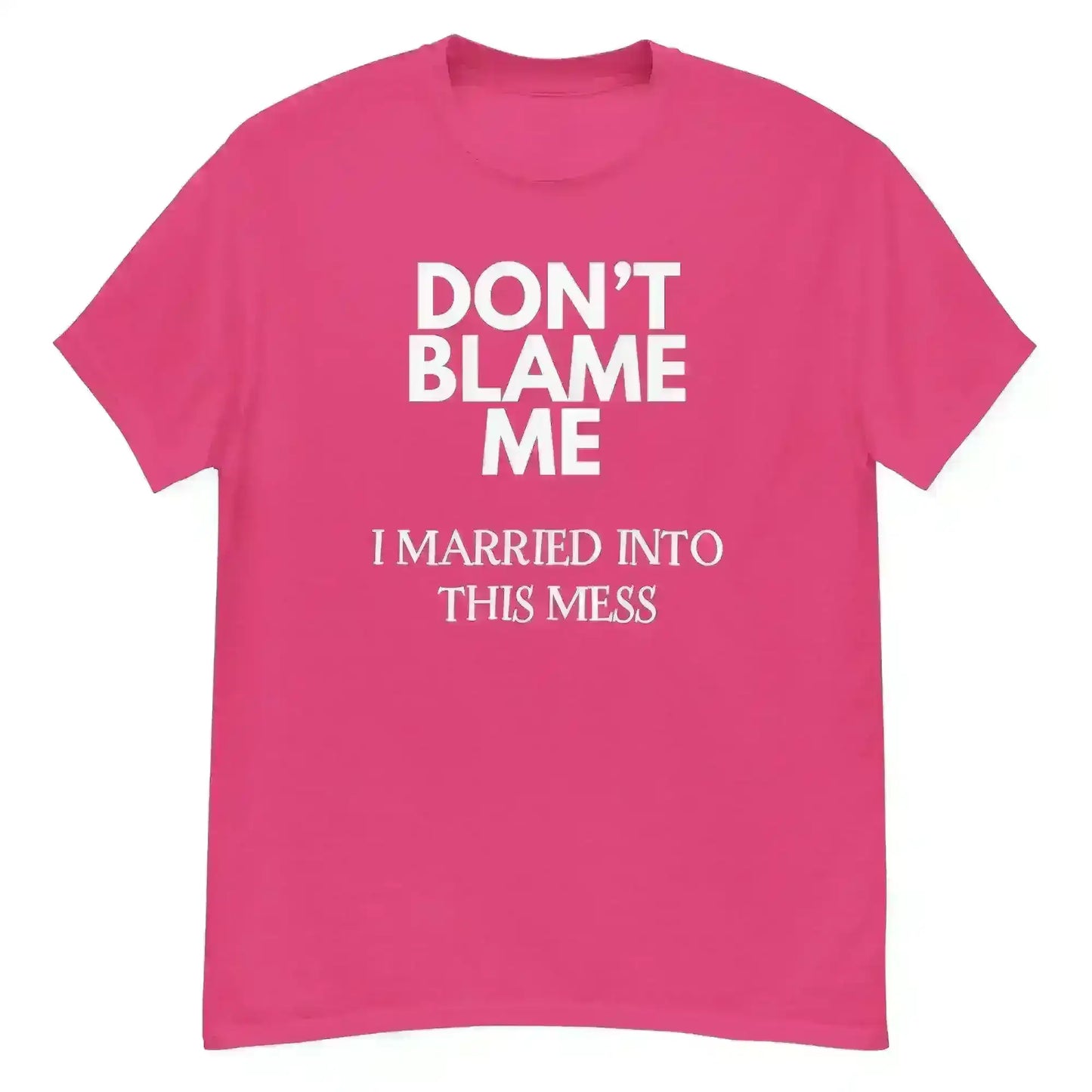 Don't Blame Me I Married Into This Mess Unisex Graphic Tee - Cady Creations