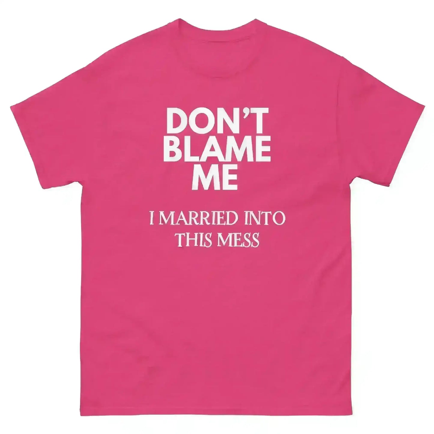 Don't Blame Me I Married Into This Mess Unisex Graphic Tee - Cady Creations