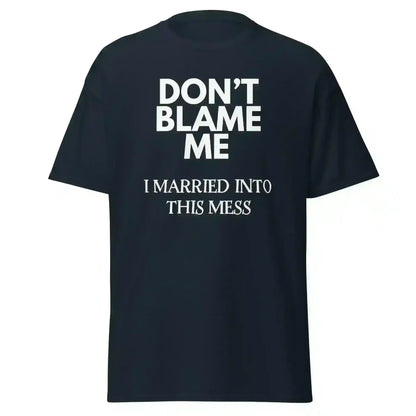 Don't Blame Me I Married Into This Mess Unisex Graphic Tee - Cady Creations