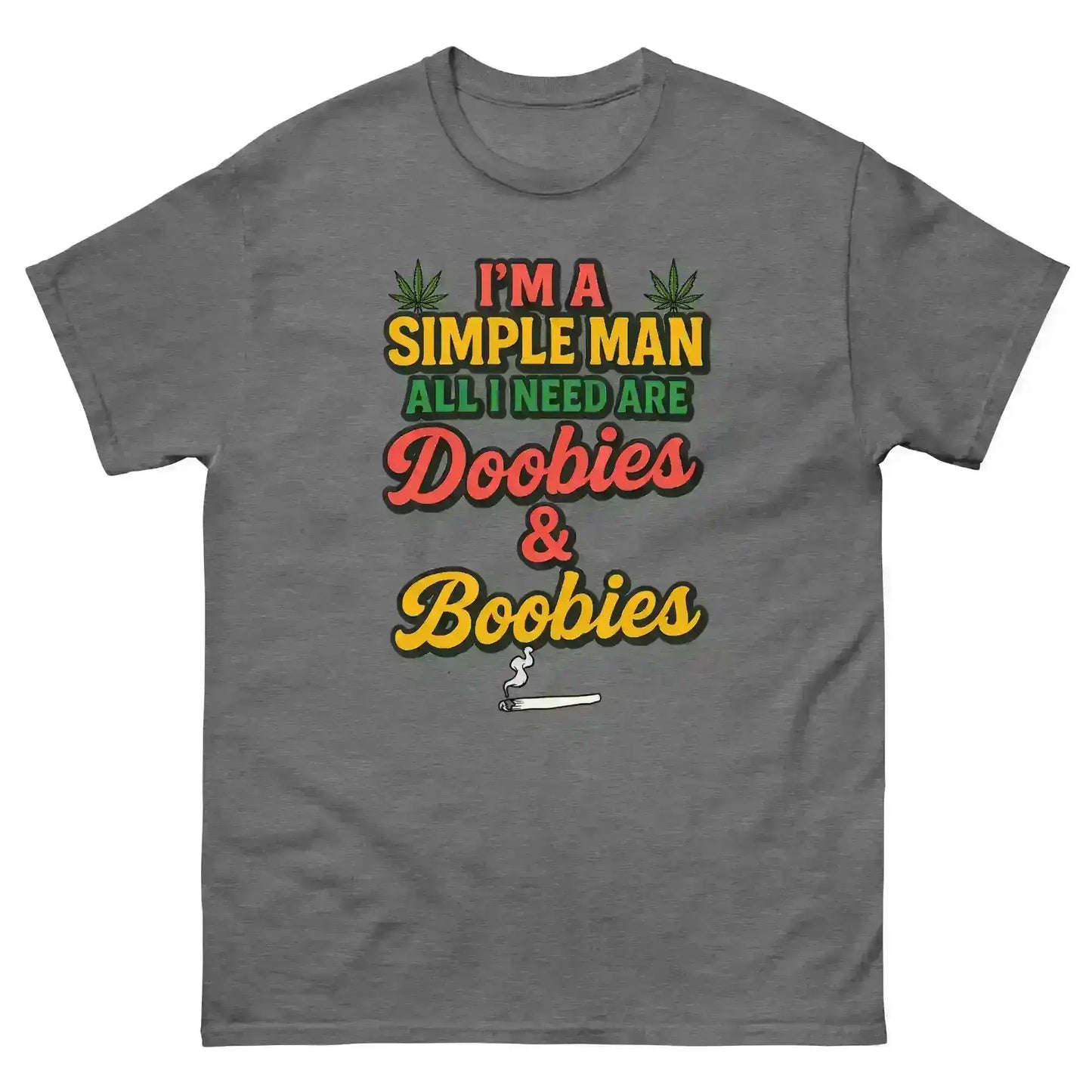 I'm A Simple Man All I Need Are Doobies & Boobies Unisex Tee - Cady Creations