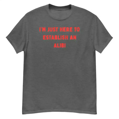 Establishing An Alibi - Unisex Tee - Cady Creations