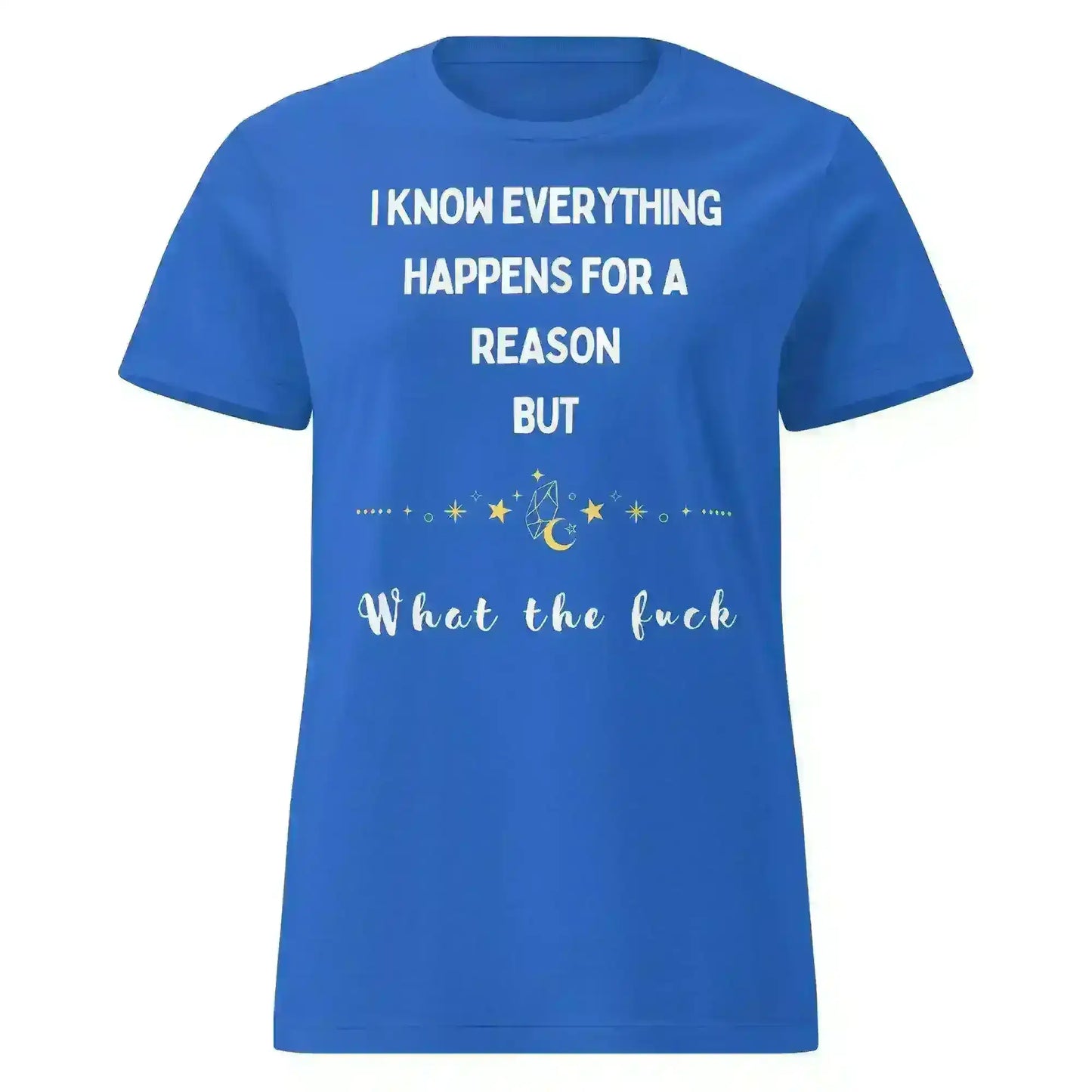 Everything Happens For a Reason - Fitted Tee - Cady Creations
