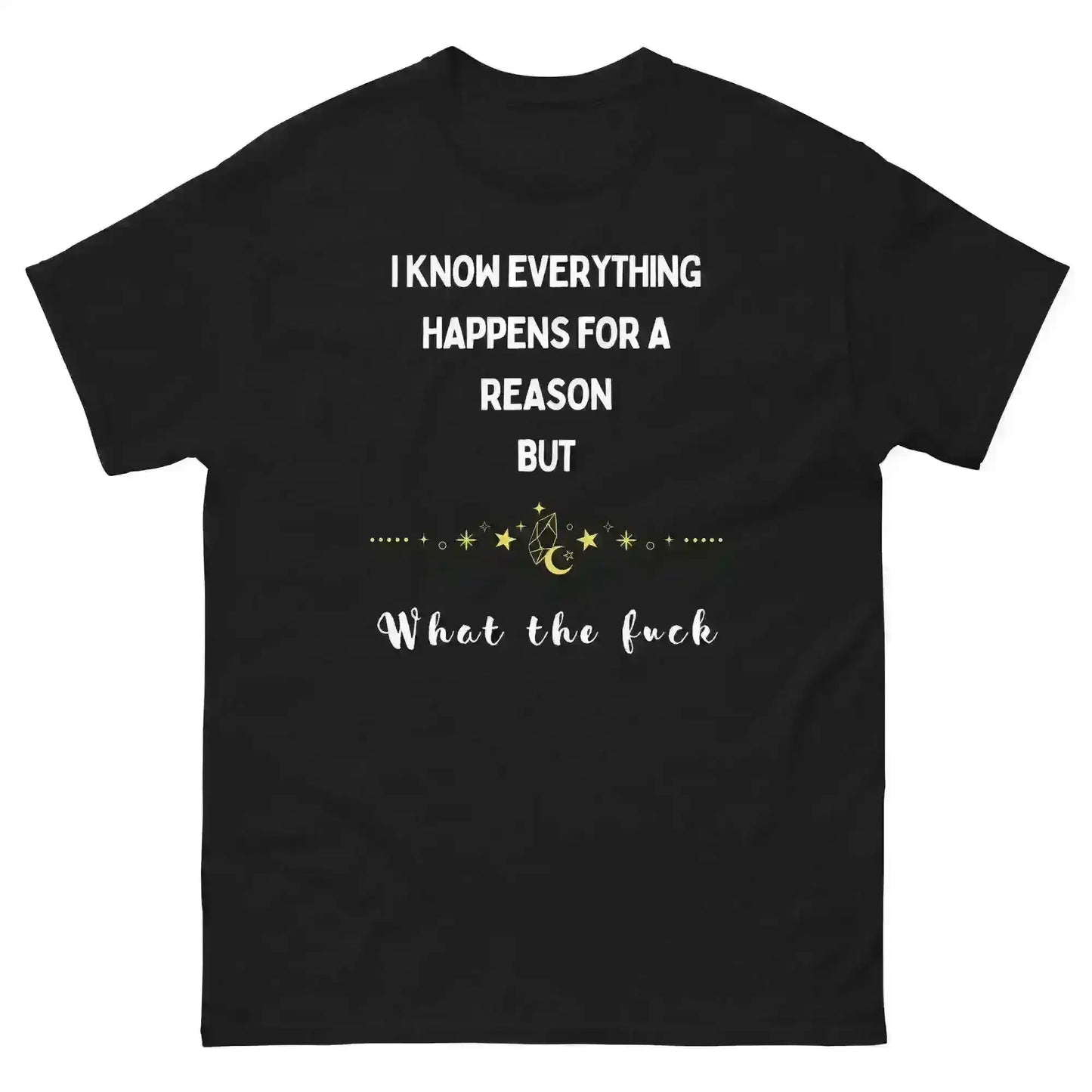 Everything Happens For a Reason - Unisex Tee - Cady Creations