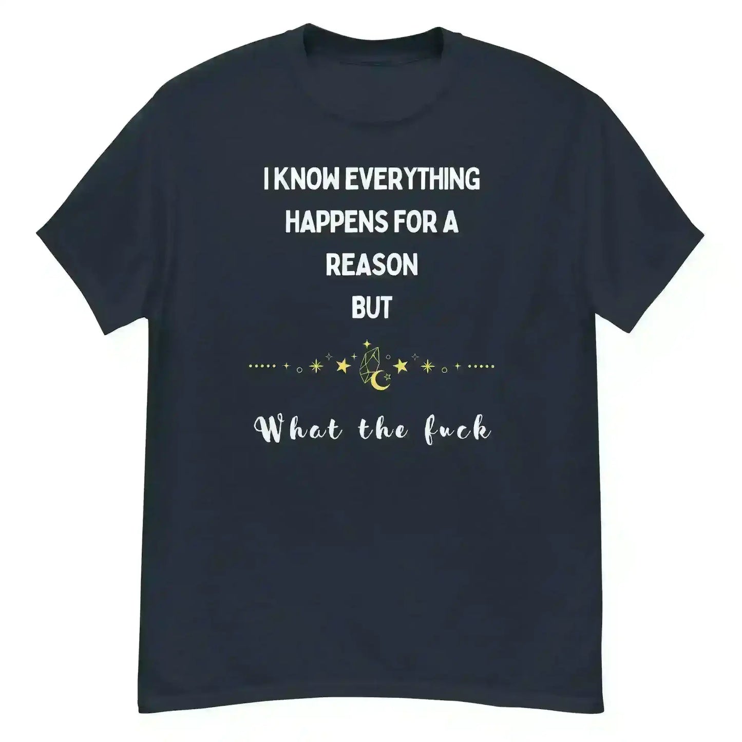 Everything Happens For a Reason - Unisex Tee - Cady Creations