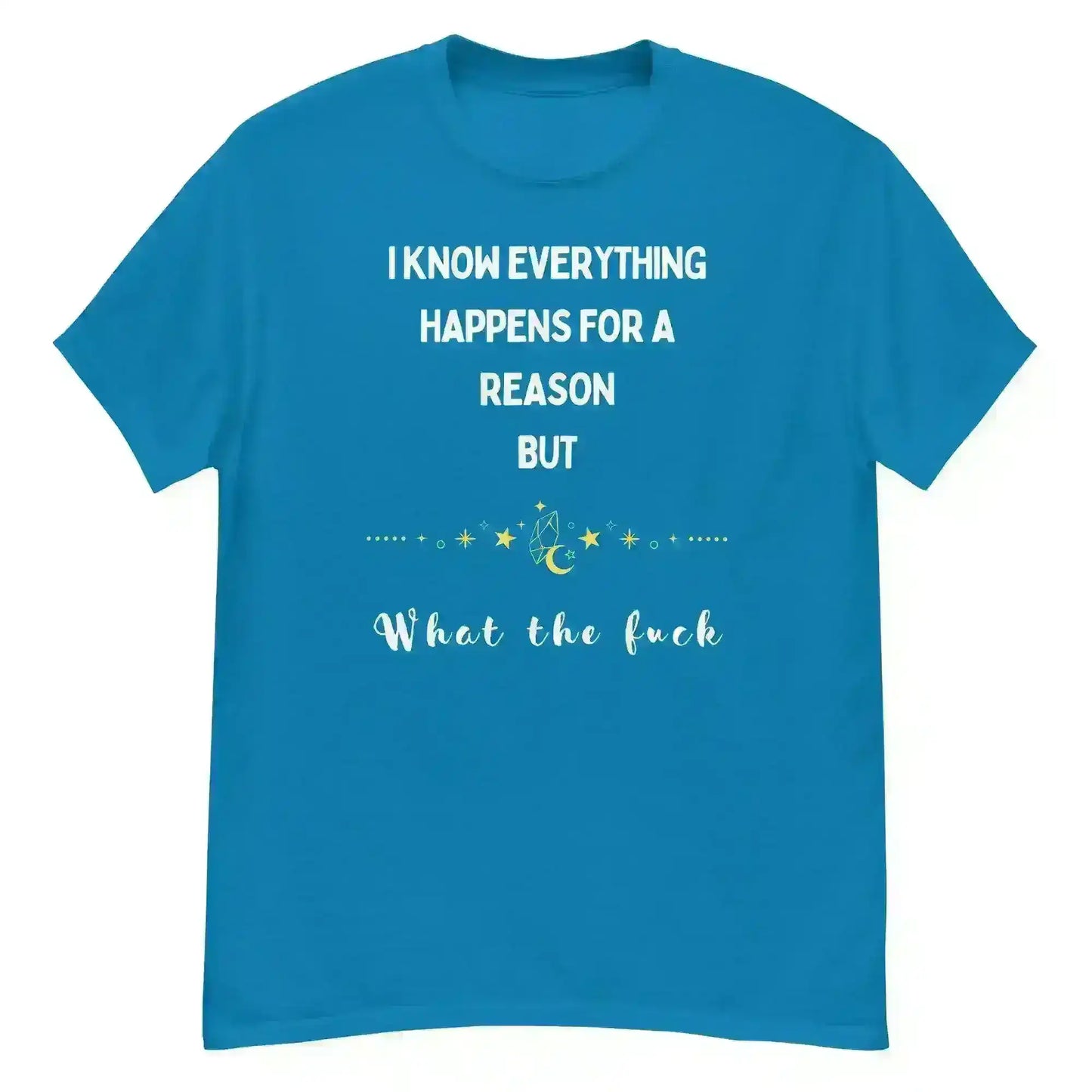 Everything Happens For a Reason - Unisex Tee - Cady Creations