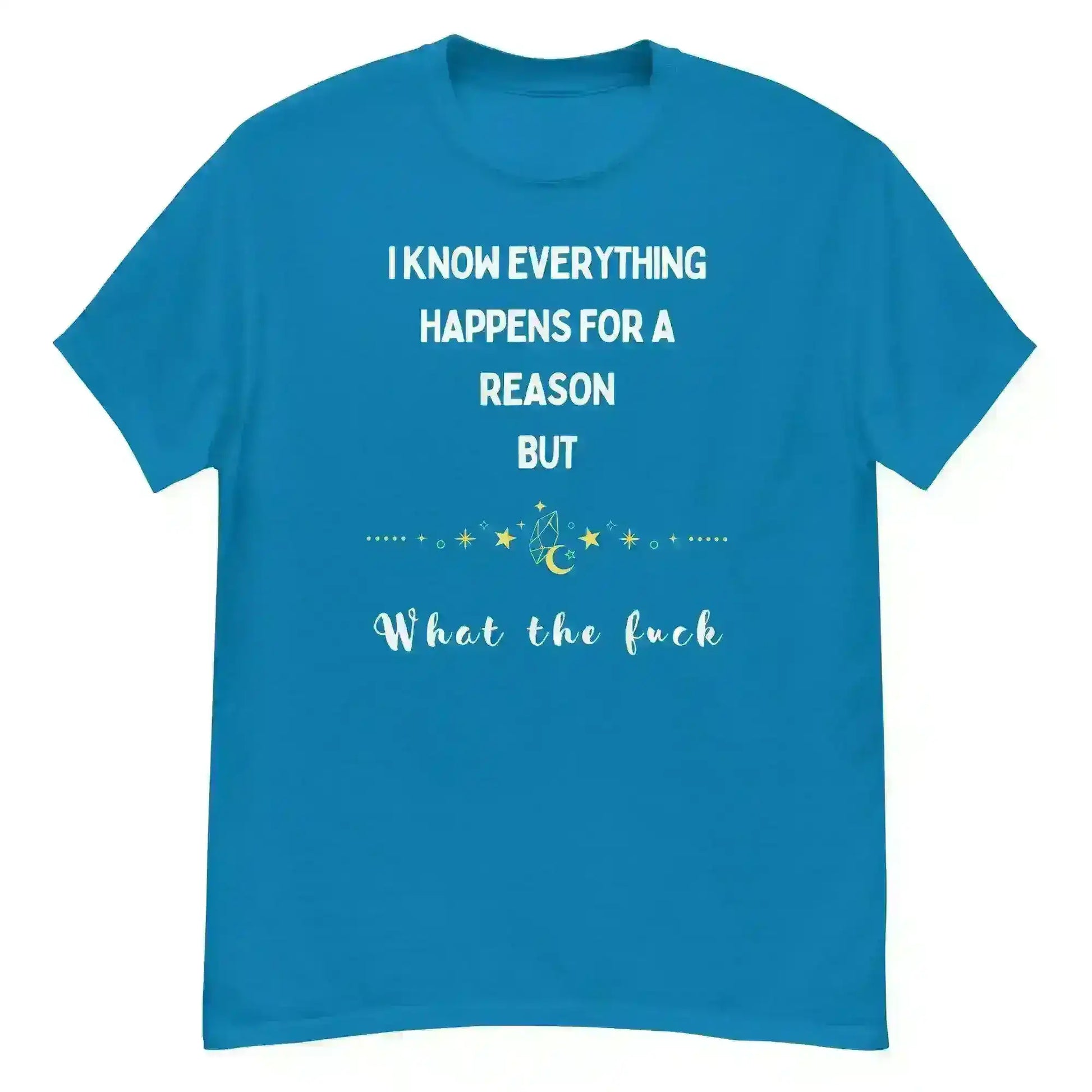 Everything Happens For a Reason - Unisex Tee - Cady Creations