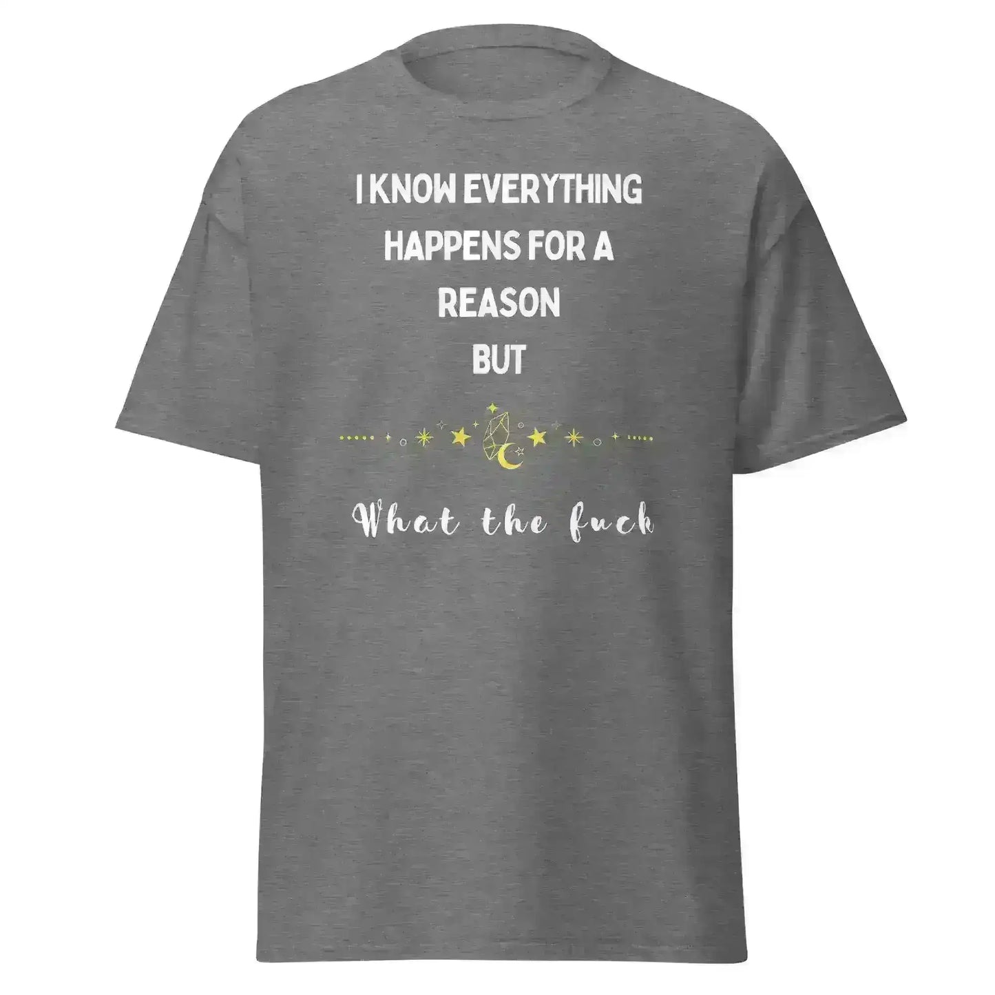 Everything Happens For a Reason - Unisex Tee - Cady Creations