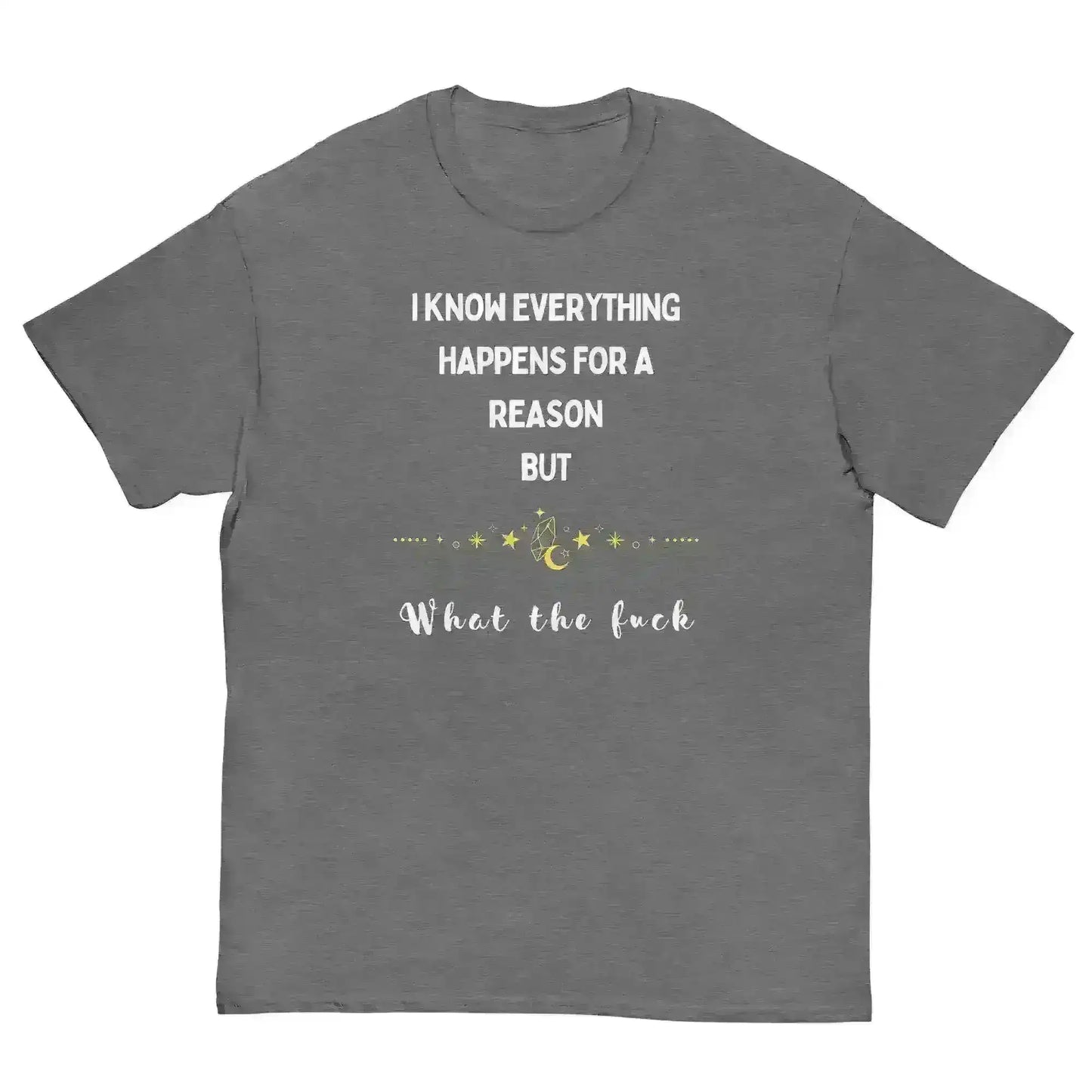 Everything Happens For a Reason - Unisex Tee - Cady Creations