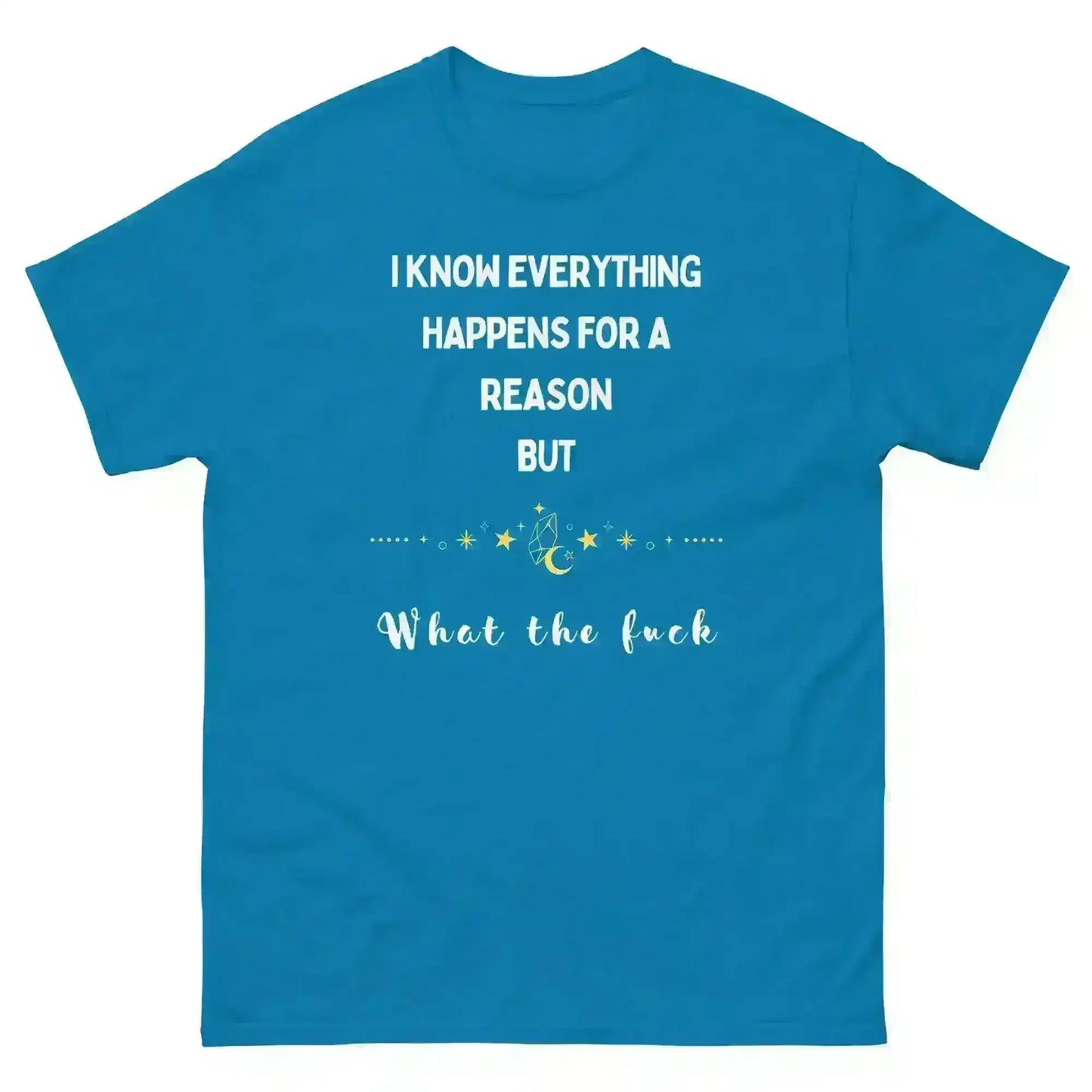 Everything Happens For a Reason - Unisex Tee - Cady Creations