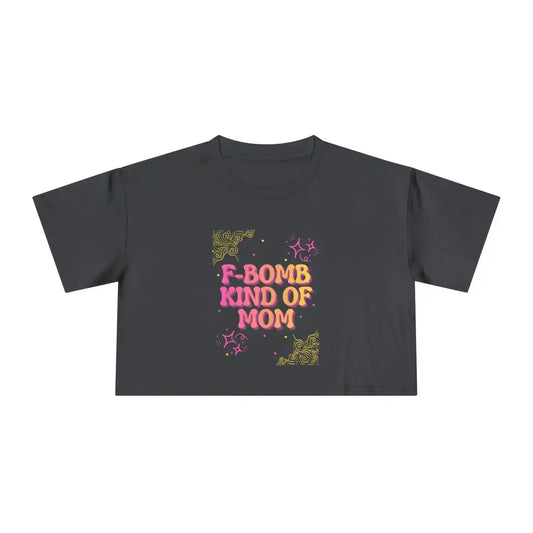  F-Bomb Kind of Mom - Crop Top - Cady Creations