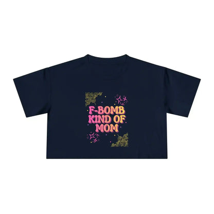  F-Bomb Kind of Mom - Crop Top - Cady Creations
